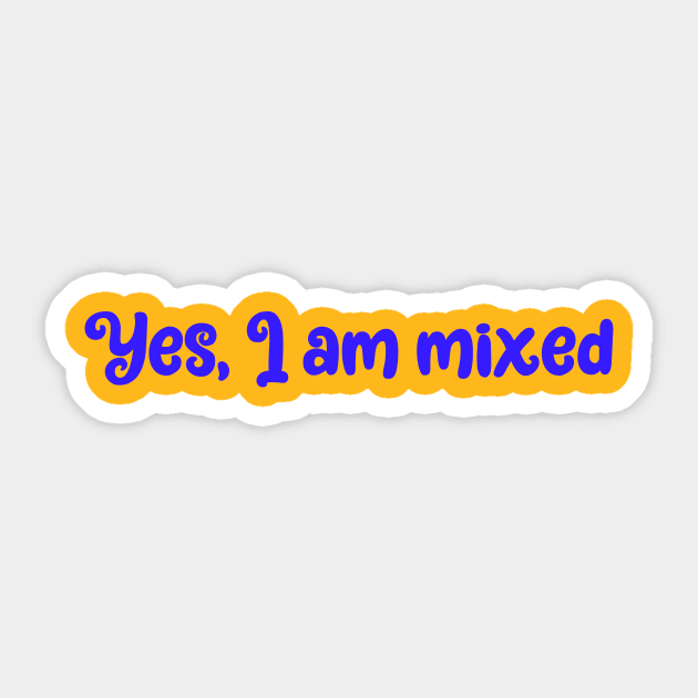 Yes, I am mixed- ethnically ambiguous babes Sticker by Zoethopia